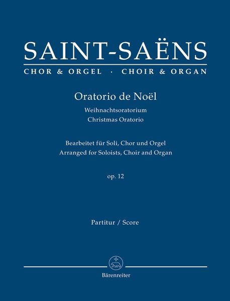 Oratorio De Noël Op. 12 : For Solo Voices, Chorus and Organ / arranged by Andreas Köhs.