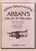 Fifteen Selections From Arban's The Art Of Phrasing : For Bb Cornet Or Trumpet With Piano.