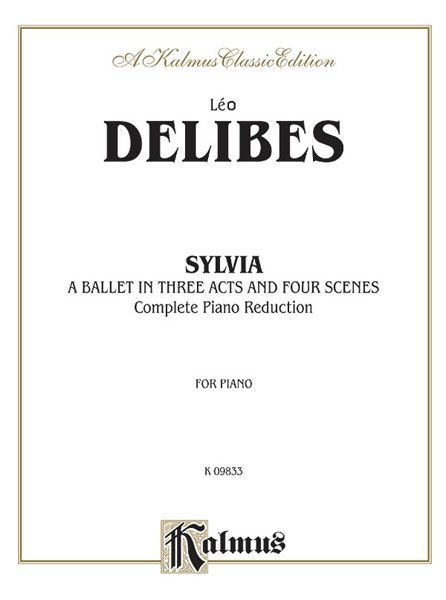 Sylvia : A Ballet In Three Acts and Four Scenes - Complete Piano reduction.