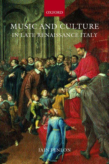 Music and Culture In Late Renaissance Italy.