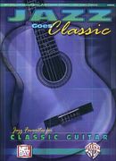 Jazz Goes Classic : Jazz Favorites For Classic Guitar.