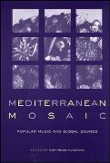 Mediterranean Mosaic : Popular Music and Global Sounds / Ed. Goffredo Plastino.