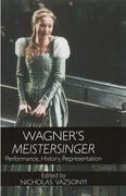 Wagner's Meistersinger : Performance, History, Representation / edited by Nicholas Vazsonyi.
