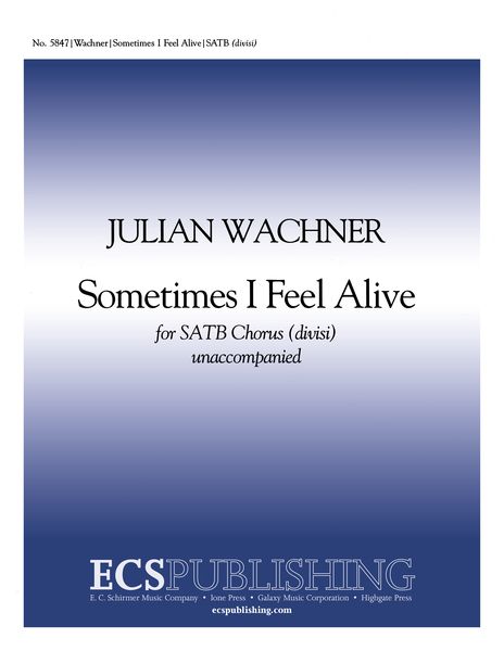 Sometimes I Feel Alive : For SATB Chorus (Divisi) Unaccompanied.