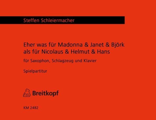 Eher Was Für Madonna & Janet & Björk Als Für Nicolaus & Helmut & Hans : For Sax, Percussion & Piano.