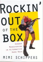 Rockin' Out Of The Box : Gender Maneuvering In Alternative Hard Rock.