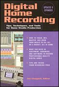 Digital Home Recording : Tips, Techniques and Tools For Home Studio Production - 2nd Edition.