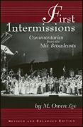 First Intermissions : Commentaries From The Met Broadcasts - Revised and Enlarged Edition.