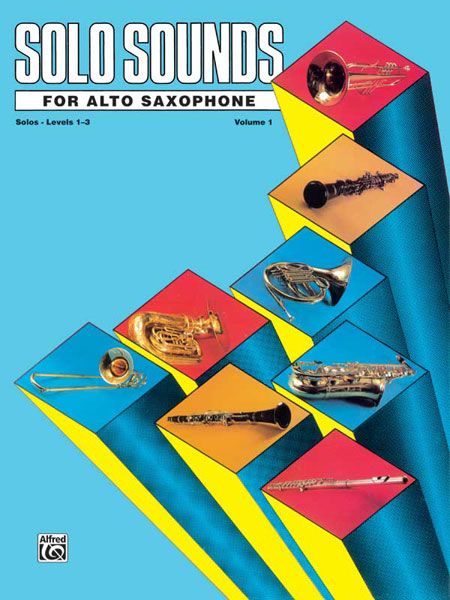 Solo Sounds : For Alto Saxophone, Levels 1-3 / Solo Book.