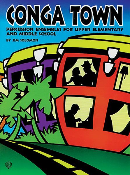 Conga Town : Percussion Ensembles For Upper Elementary and Middle School.