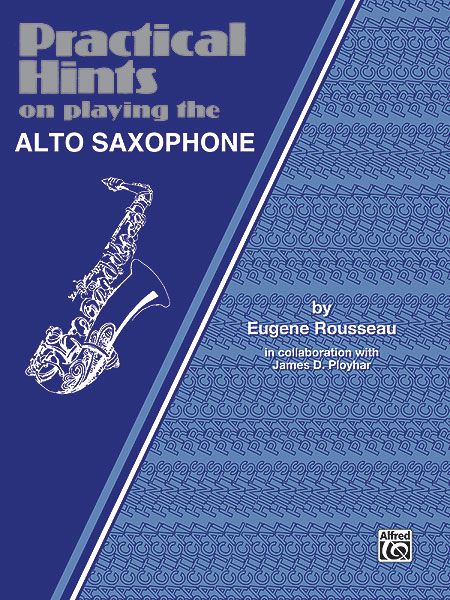 Practical Hints On Playing The Alto Saxophone.