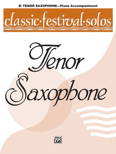 Classic Festival Solos For Tenor Saxophone, Vol. 1 - Piano Accompaniment.