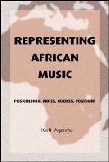 Representing African Music : Postcolonial Notes, Queries, Positions.