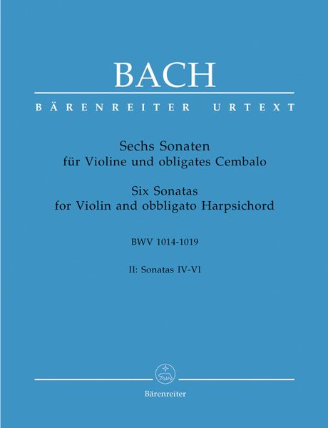 Six Sonaten : For Violin and Harpsichord BWV 1014-1019 - Vol. 2 : Sonatas 4-6.