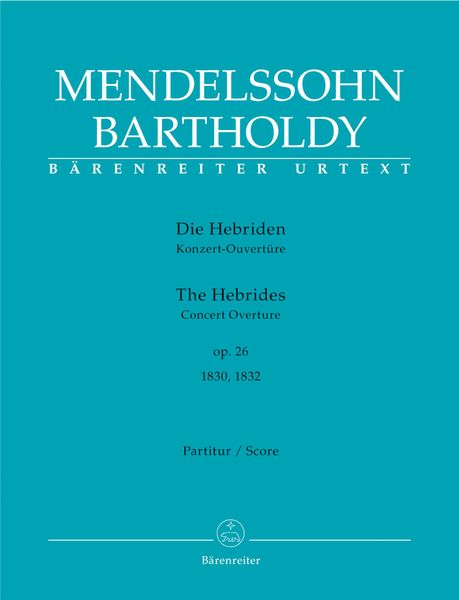 The Hebrides : Concert Overture, Op. 26 (1830/1832) / edited by Christopher Hogwood.