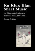 Ku Klux Klan Sheet Music : An Illustrated Catalogue Of Published Music, 1867-2002.