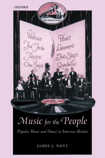 Music For The People : Popular Music and Dance In Interwar Britain.