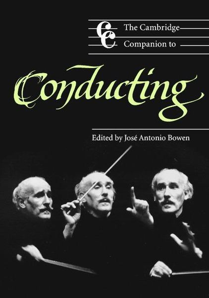 Cambridge Companion To Conducting / Ed. by Jose Antonio Bowen.