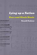 Lying Up A Nation : Race and Black Music.