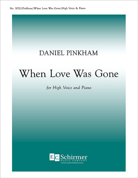 When Love Was Gone : For High Voice and Piano.