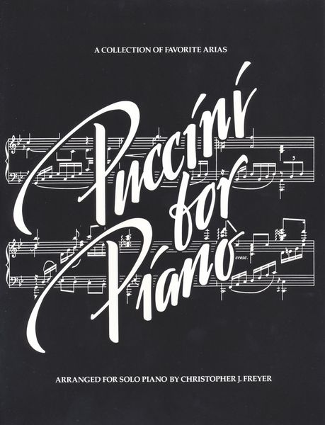 Puccini For Piano : arranged For Solo Piano by Christopher J. Freyer.