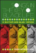 Songs In The Key Of Black Life : A Rhythm and Blues Nation.