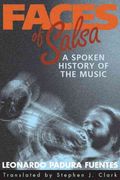 Faces Of Salsa : A Spoken History Of The Music / translated by Stephen J. Clark.