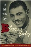 Blues With A Feeling : The Little Walter Story / CO-Authors Scott Dirks and Ward Gaines.