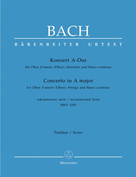 Concerto In A Major : For Oboe d'Amore, Strings and Basso Continuo (Reconstructed From BWV 1055).