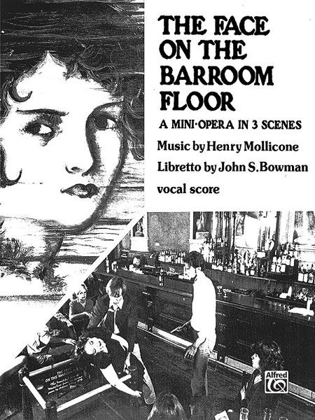 Face On The Barroom Floor : (E) : A Miniopera In 3 Scenes, With A Libretto by John S. Bowman.