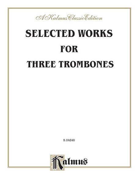 Selected Works : For Three Trombones.