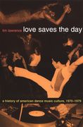 Love Saves The Day : A History Of American Dance Music Culture, 1970-1979.