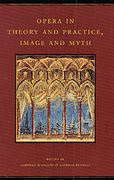 Opera In Theory and Practice, Image and Myth / edited by Lorenzo Bianconi and Giorgio Pestelli.