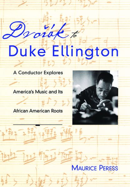 Dvorak To Duke Ellington : A Conductor Explores America's Music and Its African American Roots.