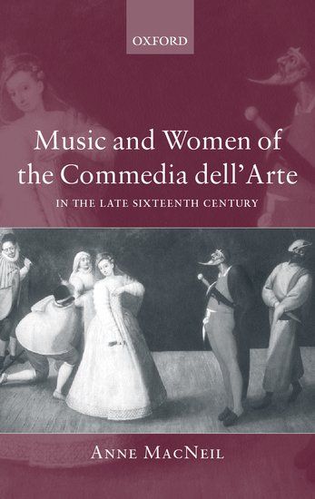 Music and Women Of The Commedia Dell' Arte In The Late Sixteenth Century.