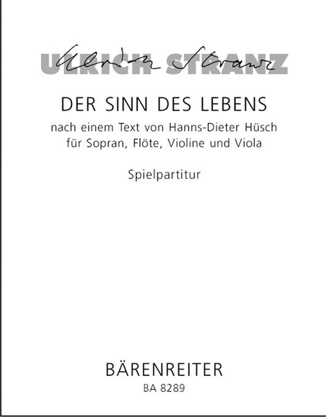 Der Sinn Des Lebens : Nach Einem Text Von Hanns-Dieter Hüsch Für Sopran, Flöte, Violine Und Viola.