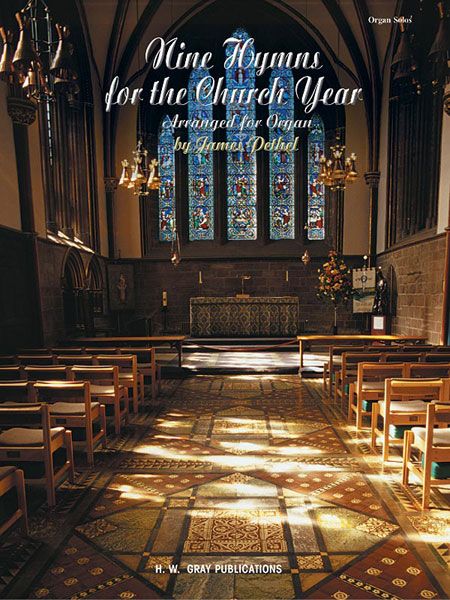 Nine Hymns For The Church Year : arranged For Organ by James Pethel.