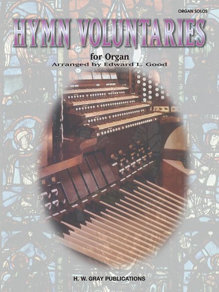 Hymn Voluntaries : For Organ / arranged by Edward L. Good.