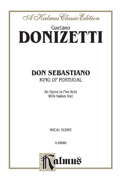 Don Sebastiano, King Of Portugal : An Opera In Five Acts, With Italian Text.