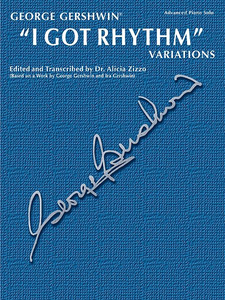 I Got Rhythm Variations : For Solo Piano / edited and transcribed by Dr. Alicia Zizzo.