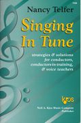 Singing In Tune : Strategies and Solutions For Conductors, Conductors-In-Training & Voice Teachers.