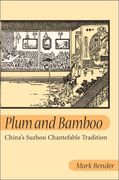 Plum and Bamboo : China's Suzhou Chantefable Tradition.