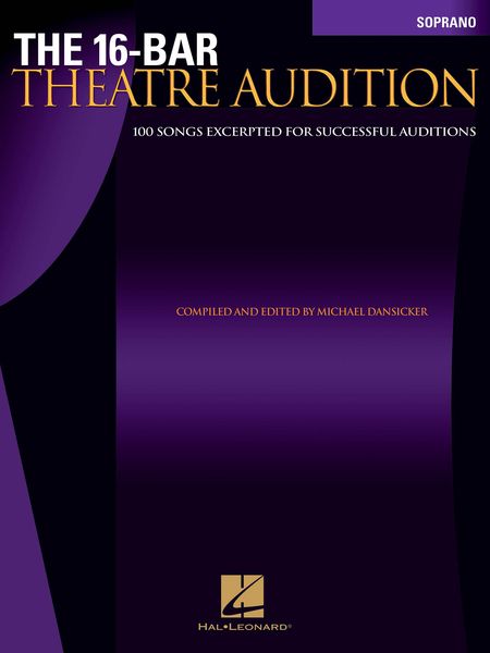 16-Bar Theatre Audition : Soprano Edition / compiled and edited by Michael Dansicker.