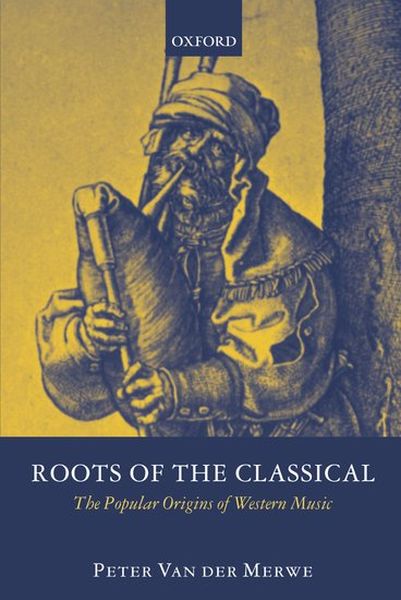 Roots Of The Classical : The Popular Origins Of Western Music.