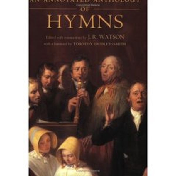 Annotated Anthology Of Hymns / edited With Commentary by J. R. Watson.