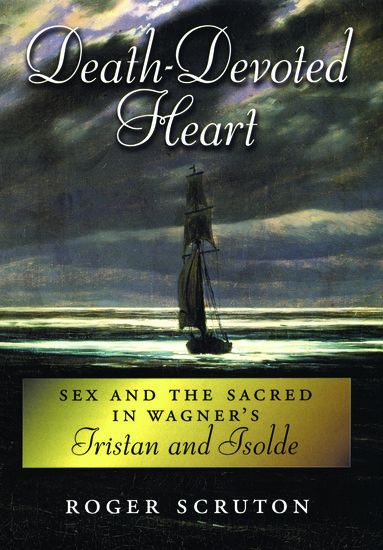 Death-Devoted Heart : Sex and The Sacred In Wagner's Tristan and Isolde.