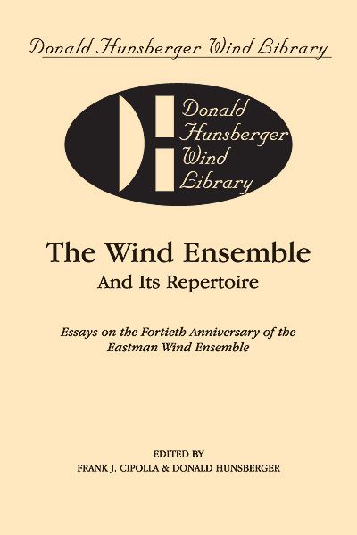 Wind Ensemble and Its Repertoire / edited by Frank J. Cipolla and Donald Hunsberger.