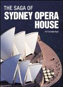 Saga Of The Sydney Opera House : The Dramatic Story Of The Design and Construction Of The Icon Of...