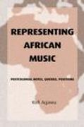 Representing African Music : Postcolonial Notes, Queries, Positions.