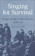 Singing For Survival : Songs Of The Lodz Ghetto, 1940-45.